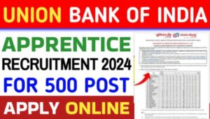 Union Bank Of India Apprentice Vacancy 2024 : यूनियन बैंक ऑफ इंडिया में अप्रेंटिस के रिक्त कुल 500 पदों निकली नई भर्ती